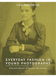 اشتري Everyday Fashion in Found Photographs : American Women of the Late 19th Century في الامارات