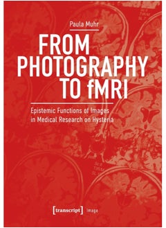 اشتري From Photography to fMRI : Epistemic Functions of Images in Medical Research on Hysteria في السعودية