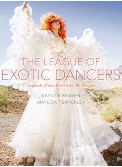 Buy The League of Exotic Dancers : Legends from American Burlesque in UAE