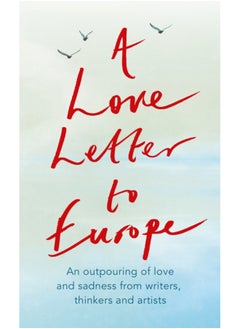 Buy A Love Letter to Europe : An outpouring of sadness and hope - Mary Beard, Shami Chakrabati, Sebastian Faulks, Neil Gaiman, Ruth Jones, J.K. Rowling, Sandi Toksvig and others in UAE