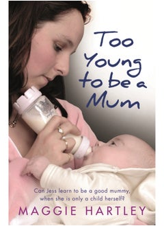 Buy Too Young to be a Mum : Can Jess learn to be a good mummy, when she is only a child herself? in Saudi Arabia