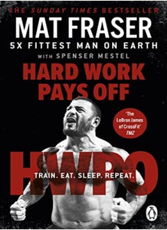 Buy Hard Work Pays Off Transform Your Body And Mind With Crossfits Fivetime Fittest Man On Earth by Fraser, Mat Paperback in UAE