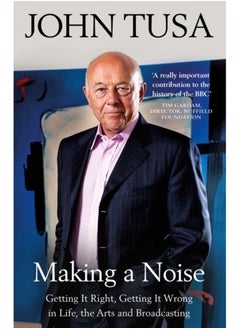 اشتري Making a Noise : Getting It Right, Getting It Wrong in Life, Arts and Broadcasting في السعودية