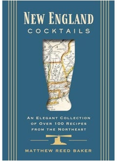 Buy New England Cocktails An Elegant Collection Of Over 100 Recipes From The Northeast in UAE