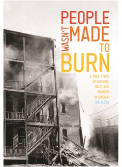 اشتري People Wasn't Made to Burn : A True Story of Housing, Race, and Murder in Chicago في السعودية