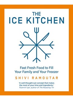 اشتري The Ice Kitchen: Fast Fresh Food to Fill Your Family and Your Freezer في الامارات