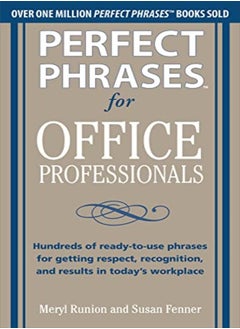 اشتري Perfect Phrases for Office Professionals: Hundreds of ready-to-use phrases for getting respect, recognition, and results in today's workplace في الامارات