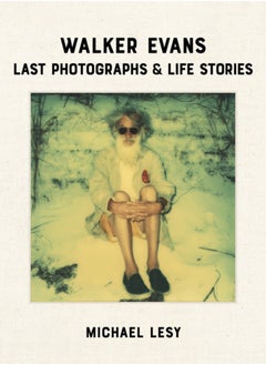 Buy Walker Evans: Last Photographs & Life Stories in UAE