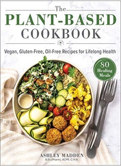 اشتري The PlantBased Cookbook Vegan GlutenFree OilFree Recipes For Lifelong Health في الامارات