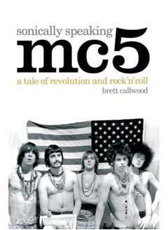 Buy MC5, Sonically Speaking : A Tale of Revolution and Rock 'n' Roll in Saudi Arabia