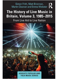 Buy The History of Live Music in Britain, Volume III, 1985-2015 : From Live Aid to Live Nation in UAE