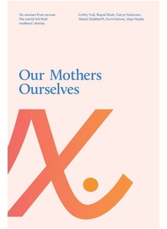 اشتري Our Mothers Ourselves: Six women from across the world tell their mothers' stories في الامارات