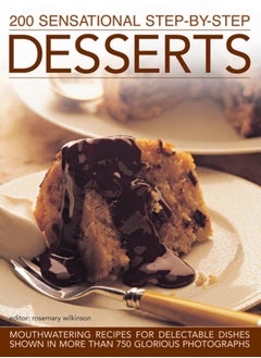 Buy 200 Sensational Step-by-Step Desserts : Mouthwatering Recipes for Delectable Dishes Shown in More Than 750 Glorious Photographs in UAE