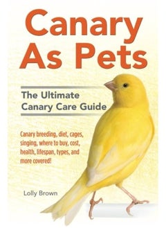 Buy Nrb Publishing Canary As Pets: Canary breeding, diet, cages, singing, where to buy, cost, health, lifespan, types, and more covered! The Ultimate Canary Care Guide in UAE