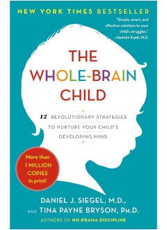 اشتري The Whole-Brain Child: 12 Revolutionary Strategies to Nurture Your Child's Developing Mind في الامارات