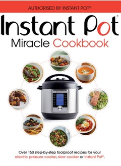 Buy The Instant Pot Miracle Cookbook : Over 150 step-by-step foolproof recipes for your electric pressure cooker, slow cooker or Instant Pot (R). Fully authorised. in Saudi Arabia