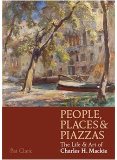 اشتري People, Places & Piazzas : The Life & Art of Charles Hodge Mackie في السعودية