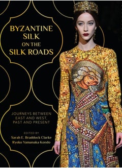 Buy Byzantine Silk on the Silk Roads : Journeys between East and West, Past and Present in Saudi Arabia