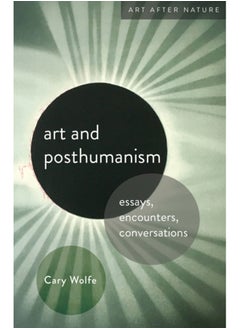 اشتري Art and Posthumanism : Essays, Encounters, Conversations في الامارات