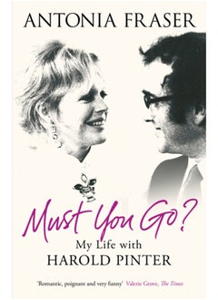 Buy Must You Go? : My Life with Harold Pinter in Saudi Arabia