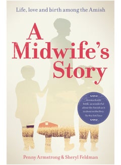 Buy A Midwife's Story : Life, love and birth among the Amish in Saudi Arabia