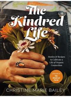 اشتري The Kindred Life: Stories and Recipes to Cultivate a Life of Organic Connection في الامارات