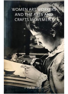 اشتري Women Art Workers and the Arts and Crafts Movement في السعودية