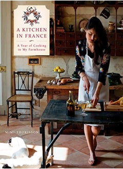 اشتري A Kitchen In France A Year Of Cooking In My Farmhouse by Mimi Thorisson Hardcover في الامارات