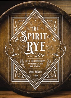 اشتري The Spirit of Rye : Over 300 Expressions to Celebrate the Rye Revival في الامارات