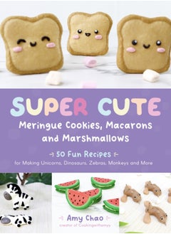 اشتري Super Cute Meringue Cookies, Macarons and Marshmallows : 50 Fun Recipes for Making Unicorns, Dinosaurs, Zebras, Monkeys and More في السعودية