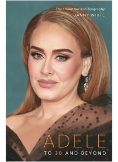 اشتري Adele: To 30 and Beyond: The Unauthorized Biography في الامارات