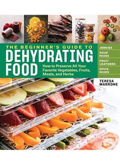 اشتري Beginners Guide To Dehydrating Food How To Preserve All Your Favorite Vegetables Fruits Meats An By Marrone, Teresa Paperback في الامارات