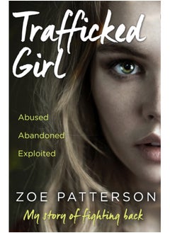 اشتري Trafficked Girl : Abused. Abandoned. Exploited. This is My Story of Fighting Back. في السعودية