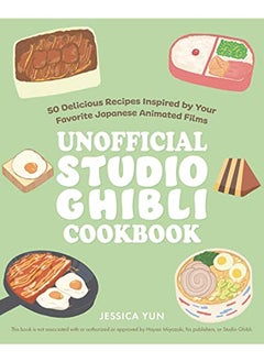 Buy The Unofficial Studio Ghibli Cookbook: 50+ Delicious Recipes Inspired by Your Favorite Japanese Animated Films in UAE