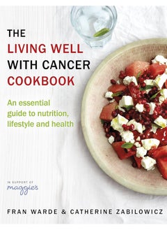 Buy The Living Well With Cancer Cookbook: An Essential Guide to Nutrition, Lifestyle and Health in UAE