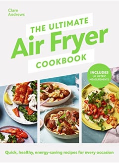 اشتري The Ultimate Air Fryer Cookbook Quick Healthy Energysaving Recipes Using Uk Measurements The Su by Andrews, Clare - UK, Air Fryer Hardcover في الامارات