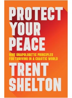 Buy Protect Your Peace Nine Unapologetic Principles For Thriving In A Chaotic World in UAE