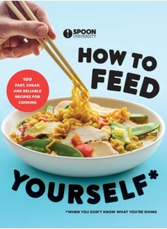 Buy How to Feed Yourself : 100 Fast, Cheap, and Reliable Recipes for Cooking When You Don't Know What You're Doing in Saudi Arabia