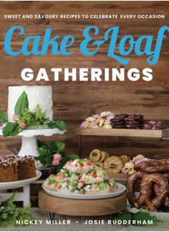 اشتري Cake & Loaf Gatherings : Sweet and Savoury Recipes to Celebrate Every Occasion في السعودية