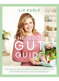 اشتري The Good Gut Guide: Delicious Recipes & a Simple 6-Week Plan for Inner Health & Outer Beauty في الامارات