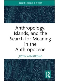 اشتري Anthropology, Islands, and the Search for Meaning in the Anthropocene في السعودية