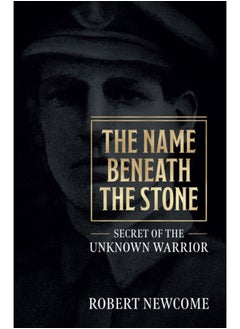 Buy The Name Beneath The Stone : Secret of the Unknown Warrior in Saudi Arabia