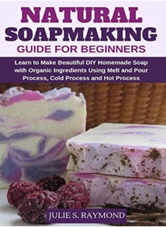 اشتري Natural Soapmaking Guide for Beginners: Learn to Make Beautiful DIY Homemade Soap with Organic Ingre في الامارات