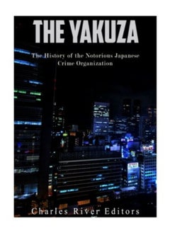 Buy The Yakuza The History Of The Notorious Japanese Crime Organization by Charles River Editors Paperback in UAE