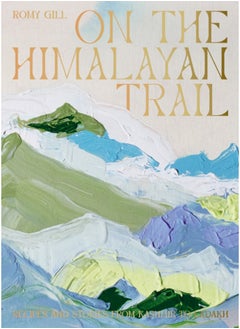 Buy On the Himalayan Trail : Recipes and Stories from Kashmir to Ladakh in Saudi Arabia