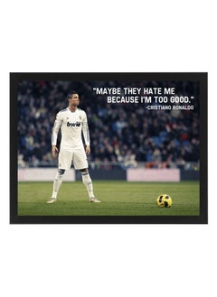 Buy Digital Wall Art Poster Frame Maybe They Hate Me Because I’m Too Good Cristiano Ronaldo 21X30 cm in UAE