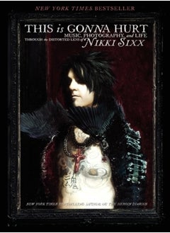 Buy This Is Gonna Hurt : Music, Photography and Life Through the Distorted Lens of Nikki Sixx in Saudi Arabia