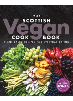 Buy The Scottish Vegan Cookbook: Plant Based Recipes for Everyday Eating in UAE