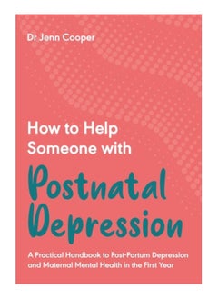 Buy How to Help Someone with Postnatal Depression : A Practical Handbook to Post-Partum Depression and Maternal Mental Health in the First Year in UAE