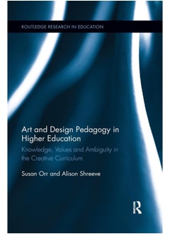 اشتري Art and Design Pedagogy in Higher Education : Knowledge, Values and Ambiguity in the Creative Curriculum في السعودية